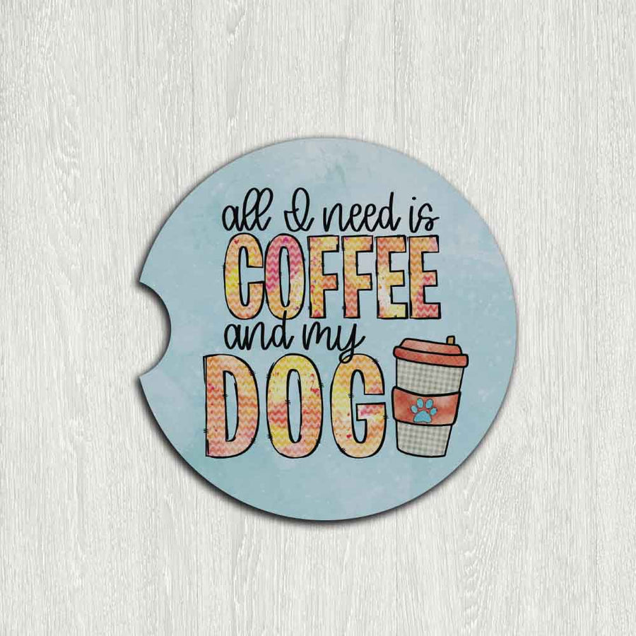 All I Need is Coffee and my Dog Car Coaster