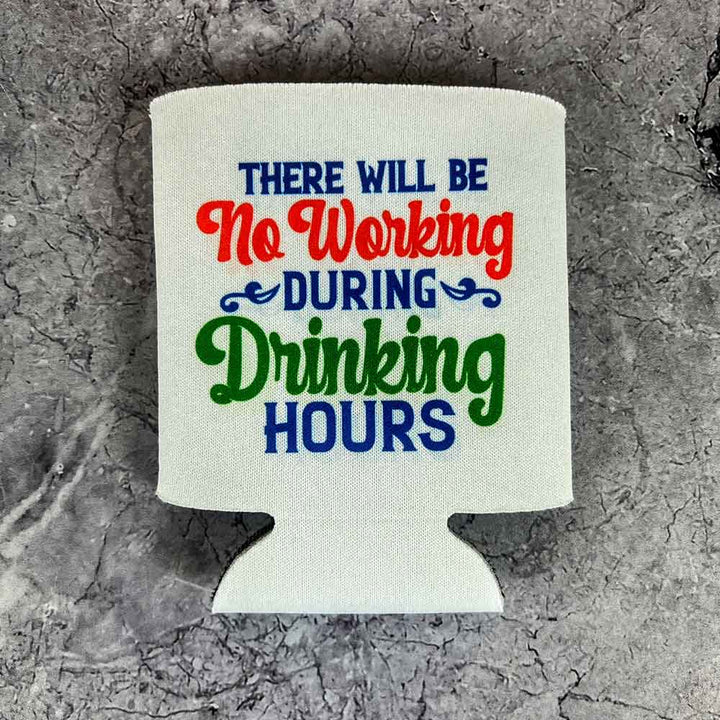 There Will be no Working During Drinking Hours Can Cooler
